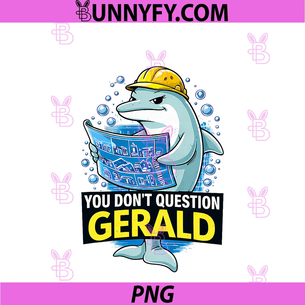 Funny Dolphin Construction PNG, You Don’t Question Gerald Graphic PNG