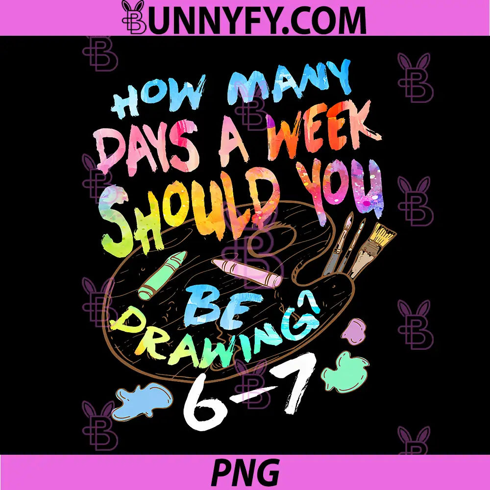 Funny Drawing Artist PNG, How Many Days A Week Drawing 6 7 PNG