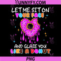 Let Me Sit On Your Face Donut Quote PNG, Funny Adult Humor PNG