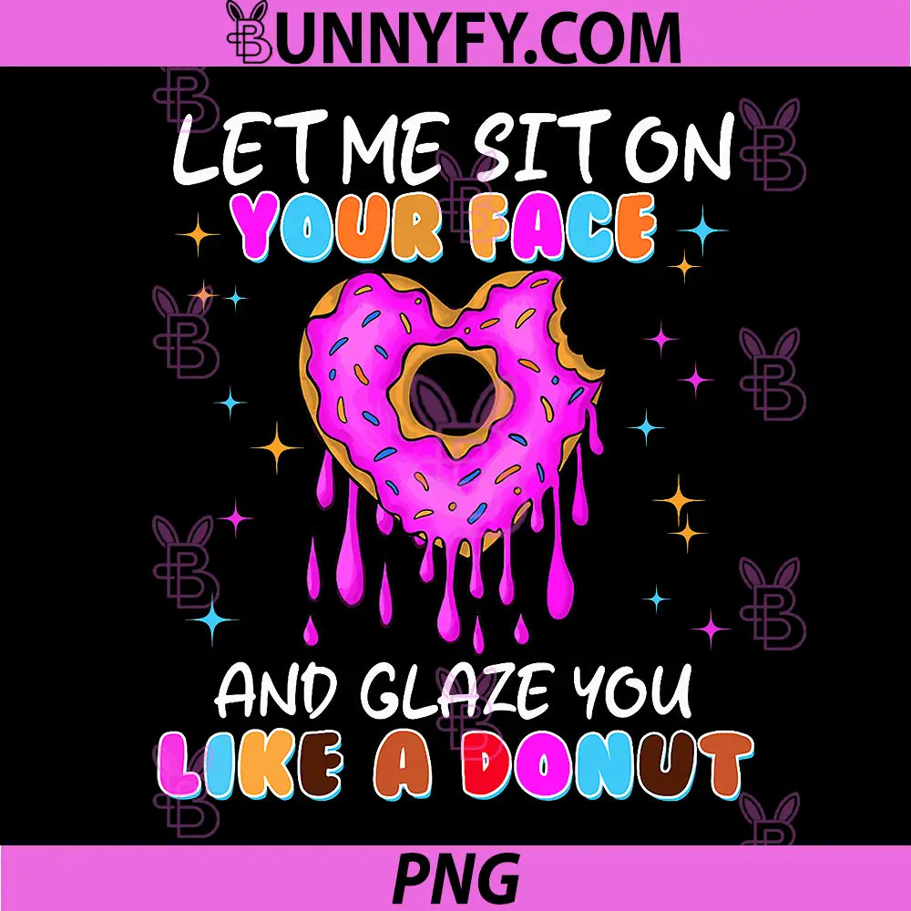 Let Me Sit On Your Face Donut Quote PNG, Funny Adult Humor PNG