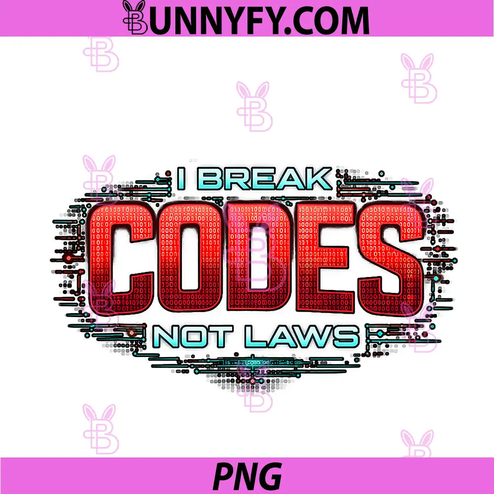 Funny Ethical Hackers PNG, I Break Codes Not Laws PNG