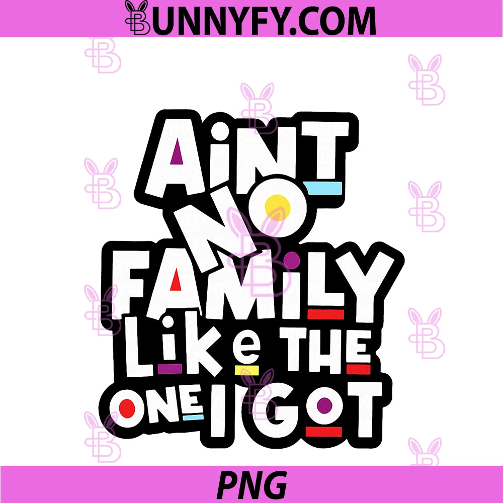 Funny Family Reunion Ain't No PNG, Family Like The One I Got PNG