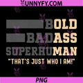 Bold Badass Superhuman Quote PNG, That's Just Who I Am Funny PNG