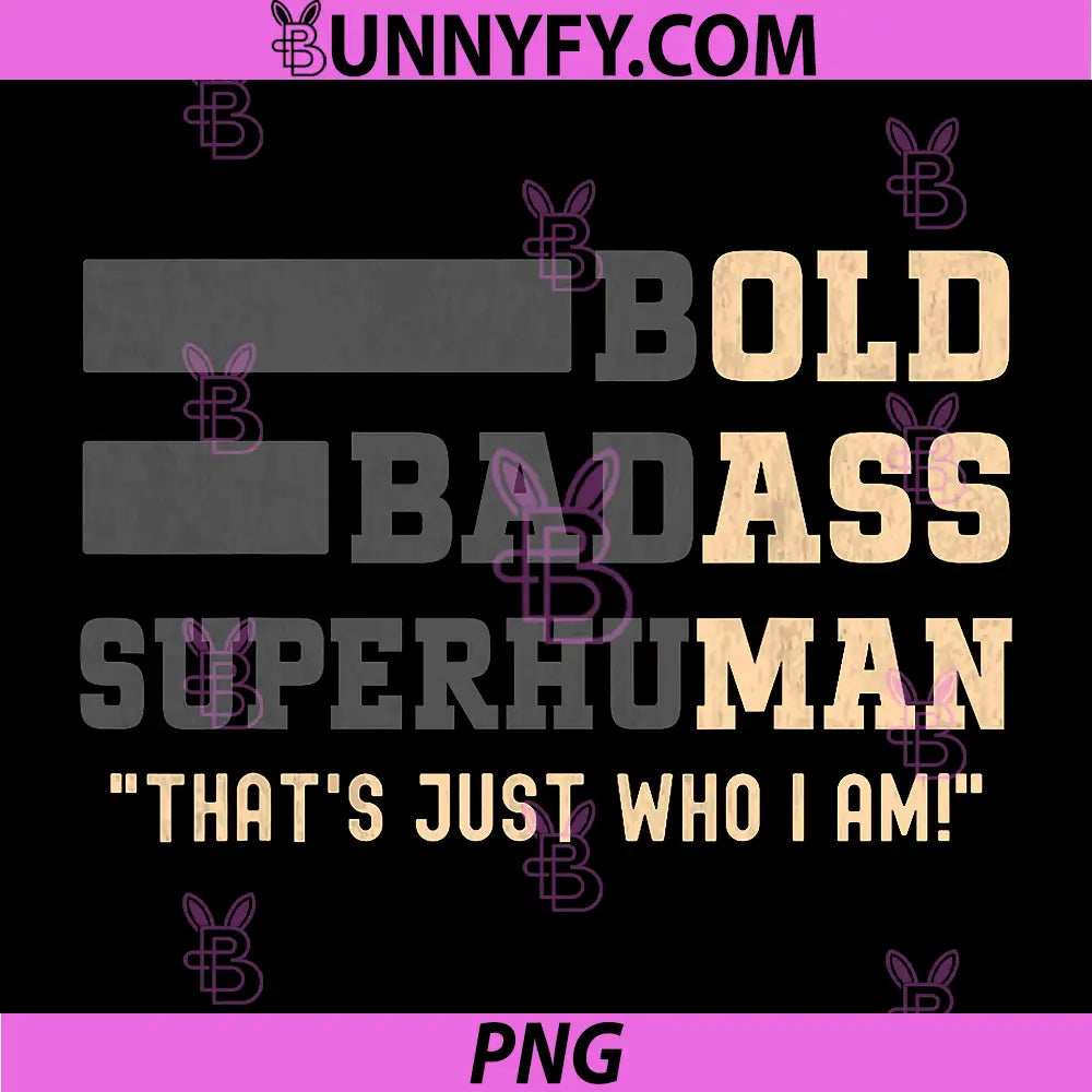 Bold Badass Superhuman Quote PNG, That's Just Who I Am Funny PNG