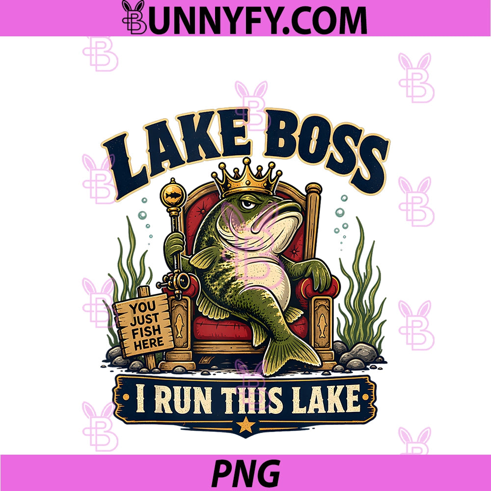 Funny Fishing Conversation Starter PNG, I Run This Lake Boss PNG