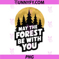 Funny Forest Saying PNG, May the Forest be with You PNG