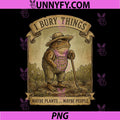 Funny Frog Gardener PNG, I Bury Things Maybe Plants Maybe People PNG