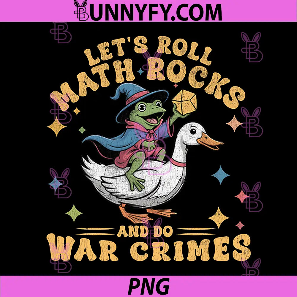 Funny Frog Goose PNG, Let's Roll Math Rocks and Do War Crimes PNG