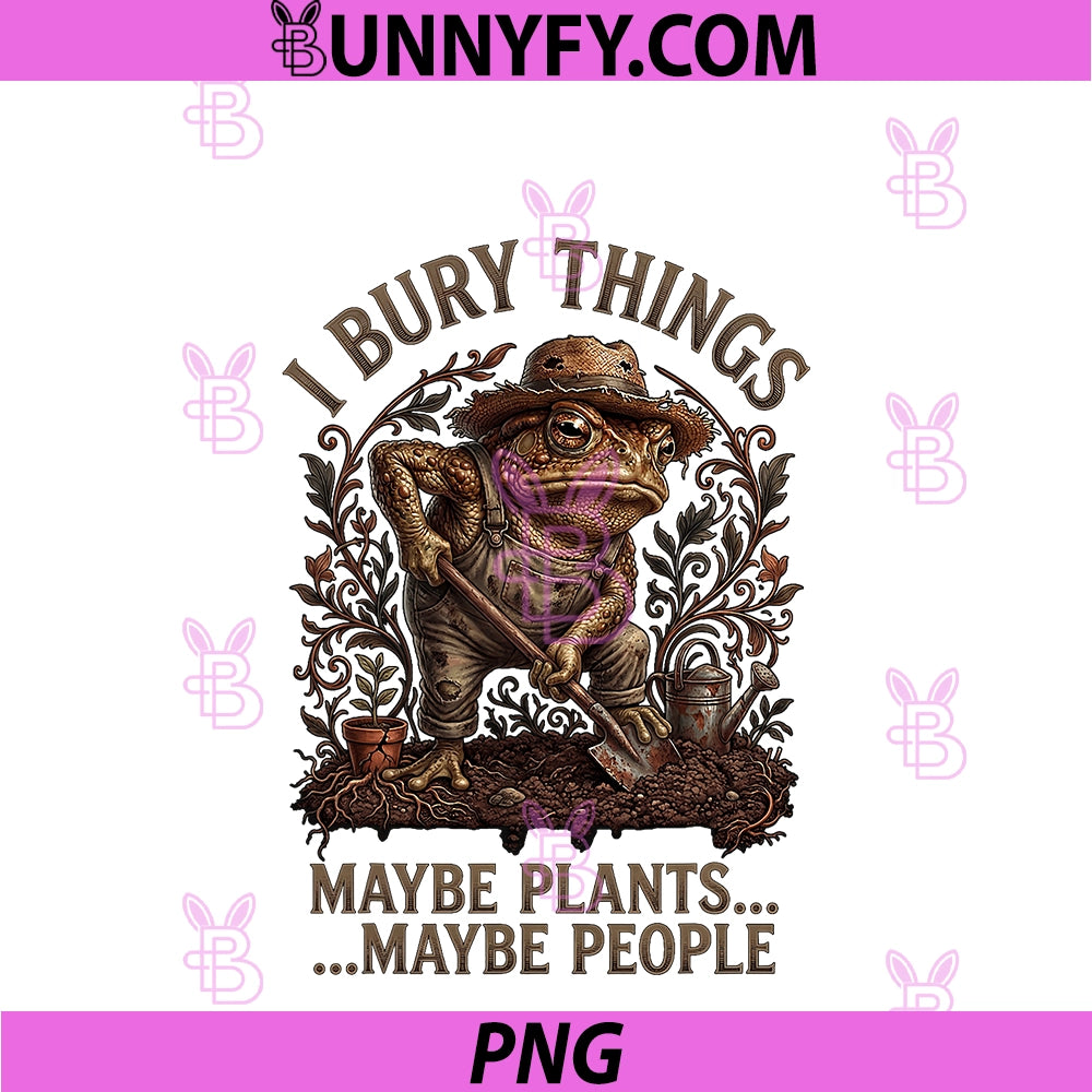 Funny Frog PNG, I Bury Things Maybe Plants Maybe People PNG
