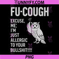 Funny Fu-Cough PNG, Allergic to Your BS Sarcastic Owl PNG