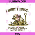 Funny Gardening Frog Bury Things PNG, Maybe Plants Maybe People PNG