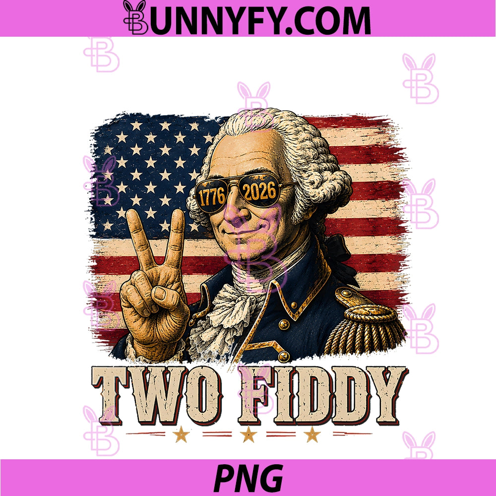 Funny George Washington PNG, Two Fiddy 2 Fiddy 250th Anniversary PNG