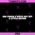God Forbid A White Boy Get Little Motion PNG, Meme Quote PNG