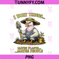 Funny Goose I Bury Things Maybe Plants PNG, Maybe People PNG