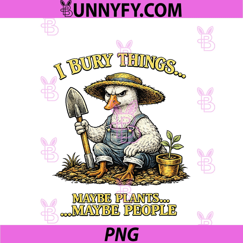 Funny Goose I Bury Things Maybe Plants PNG, Maybe People PNG