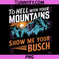 Hiking to Hell with Your Mountains PNG, Show me Your Busch PNG