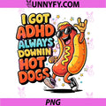 I Got ADHD PNG, Funny Hot Dog ADHD Humor PNG
