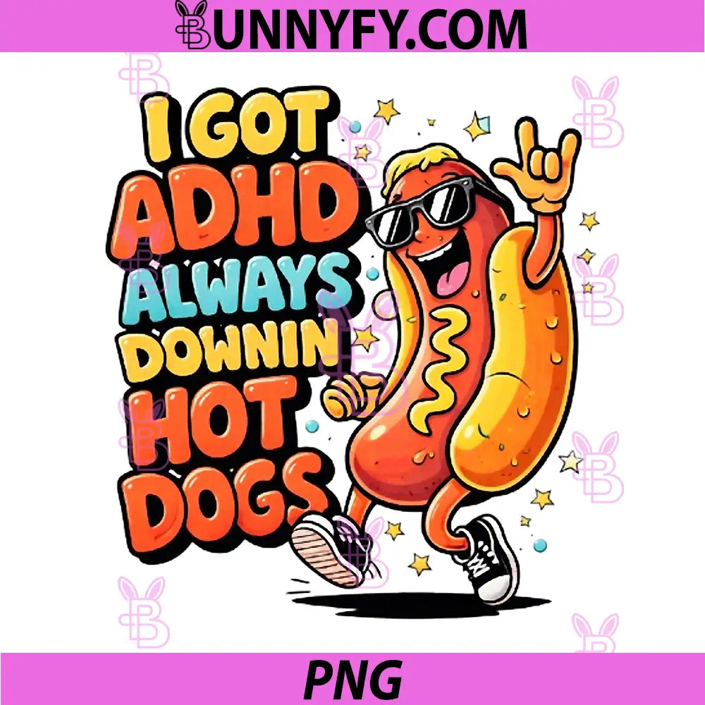 I Got ADHD PNG, Funny Hot Dog ADHD Humor PNG