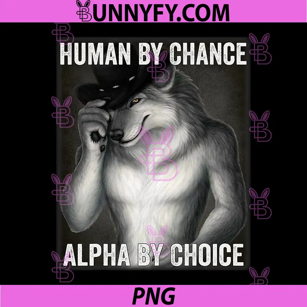 Funny Human By Chance Alpha By Choice PNG, Cool Alpha Wolf Meme PNG