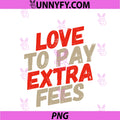 Funny Humor Text Funny People PNG, Funny I Love To Pay Extra Fees PNG