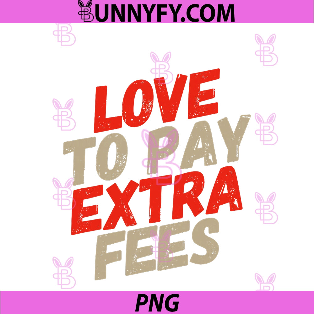 Funny Humor Text Funny People PNG, Funny I Love To Pay Extra Fees PNG