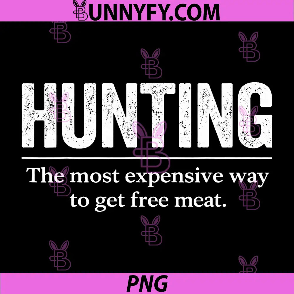 Hunting The Most Expensive Way Quote PNG, Funny Hunting Joke PNG