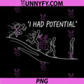 I Had Potential PNG, Sarcastic Humor Quote Relatable Life PNG