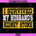 Funny Marriage Quote PNG, I Survived My Husband Kidney Stone PNG