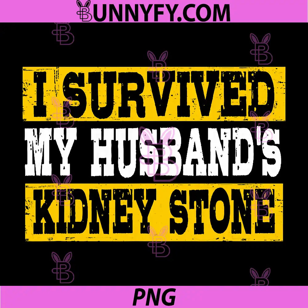 Funny Marriage Quote PNG, I Survived My Husband Kidney Stone PNG