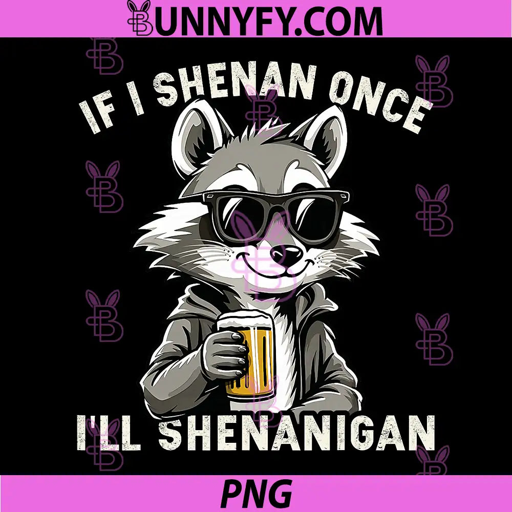 If I Shenan Once I'll Shenanigan PNG, Raccoon Fun PNG