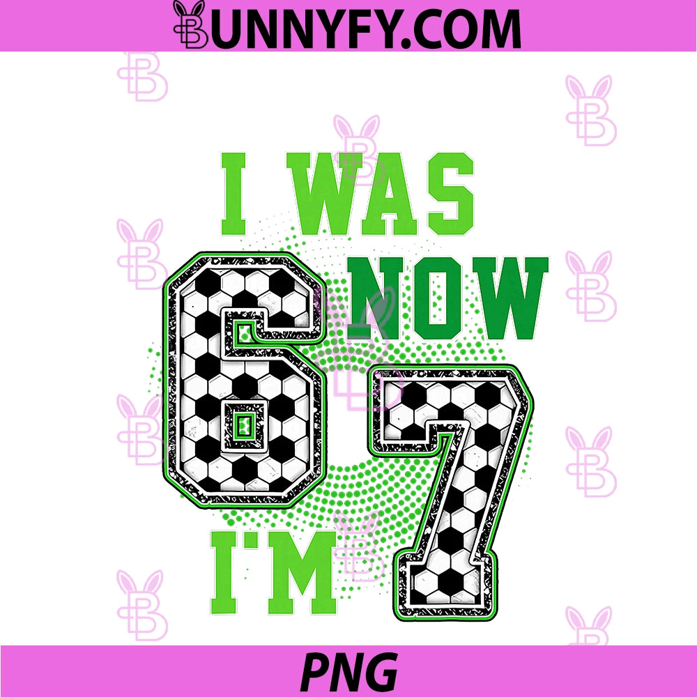 Funny I was 6 Now I'm 7 Year Old PNG, Soccer 7th Birthday Boy PNG