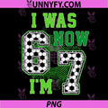 Funny I was 6 Now I'm 7 PNG, Year Old Soccer 7th Birthday PNG