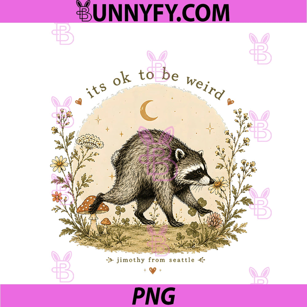 Funny Jimothy Raccoon PNG, It’s OK To Be Weird Raccoon Jimothy PNG