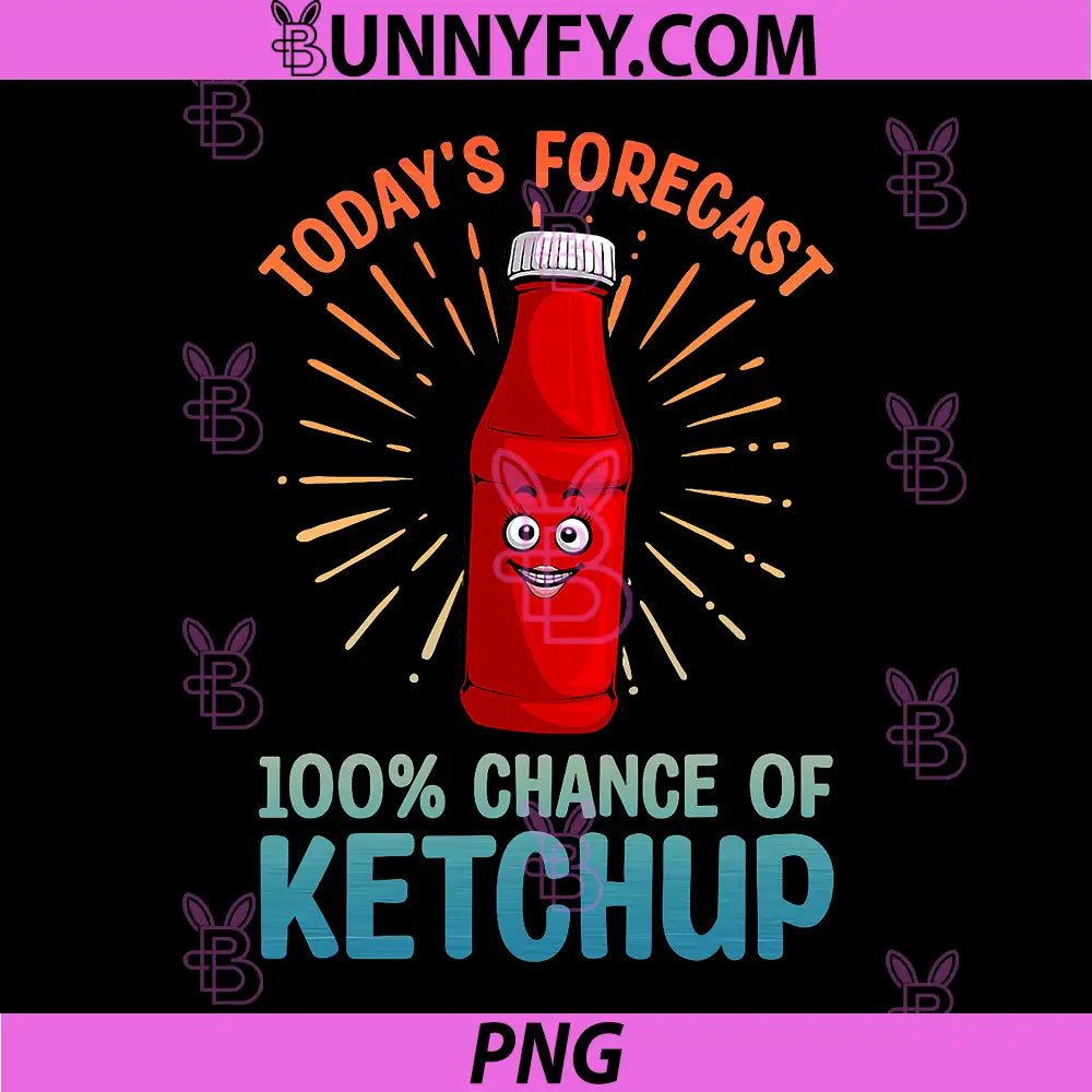 Today’s Forecast 100% Chance Of Ketchup PNG, Funny Ketchup Bottle Cartoon Design PNG