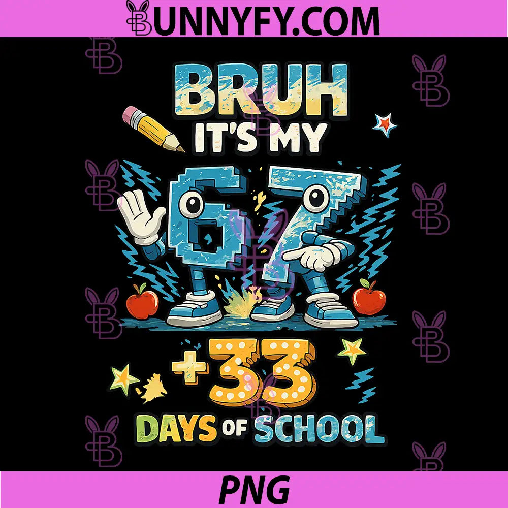 6 7 Bruh Its My 67 33 Days of School PNG, 100th Day PNG