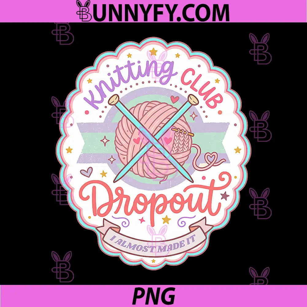 Funny Knitting Club PNG, Dropout Yarn Lover Crafter Knitter PNG