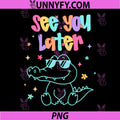 Funny Last Day of School Teacher PNG, See You Later Alligator PNG