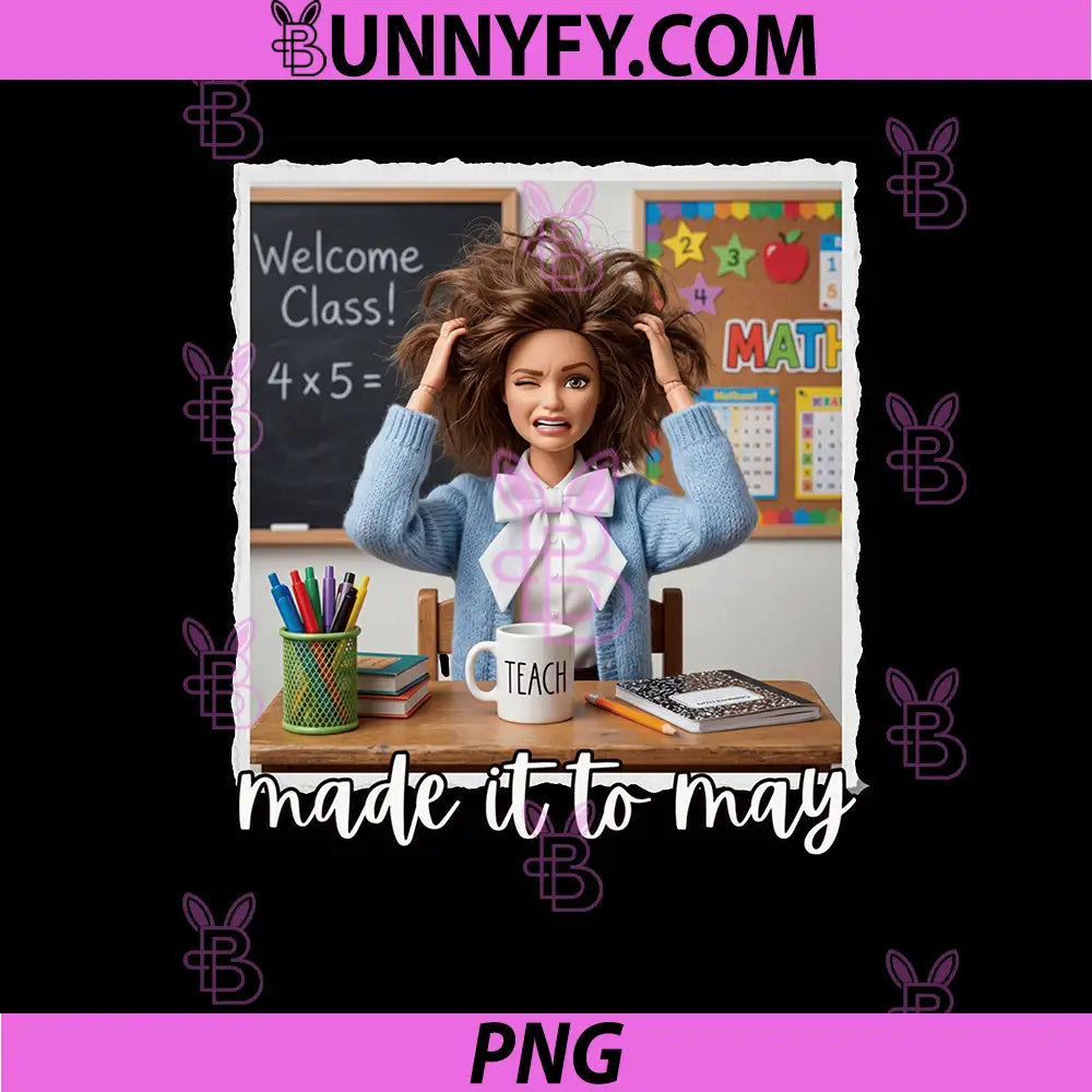 Funny Made It to May PNG, Teacher Meme Last Day of School PNG