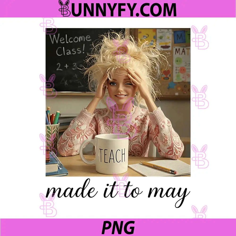 Funny Made It to May Teacher Girls PNG, Meme Last Day of School PNG