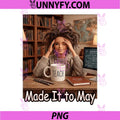 Funny Made It to May Teacher PNG, Girls Meme Last Day of School PNG