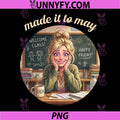 Funny Made It to May PNG, Teacher Girls Meme Last Day of School PNG