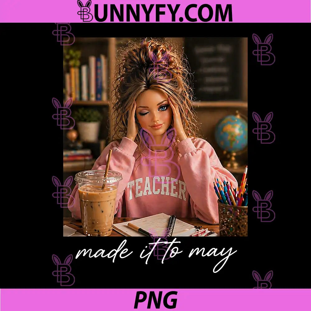 Funny Made It to May PNG, Teacher Girls Meme Last Day of School PNG