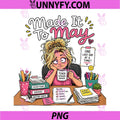 Funny Made It to May Teacher PNG, Meme Last Day of School PNG