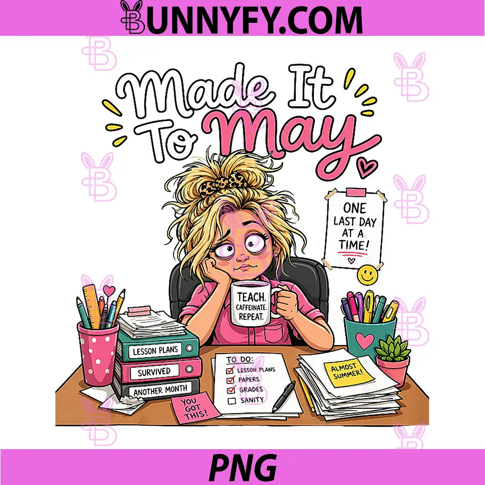 Funny Made It to May Teacher PNG, Meme Last Day of School PNG