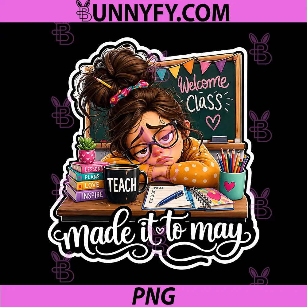 Made it to May PNG, Teacher Girls Meme Last Day of School PNG