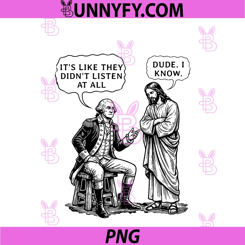 Funny Meme Design PNG, George Washington And Jesus Dude I Know PNG