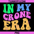  40th 50th Birthday PNG, In My Crone Era PNG