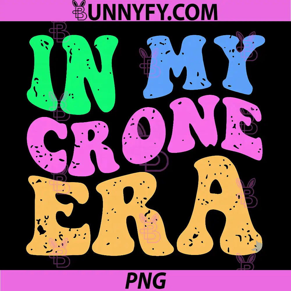  40th 50th Birthday PNG, In My Crone Era PNG