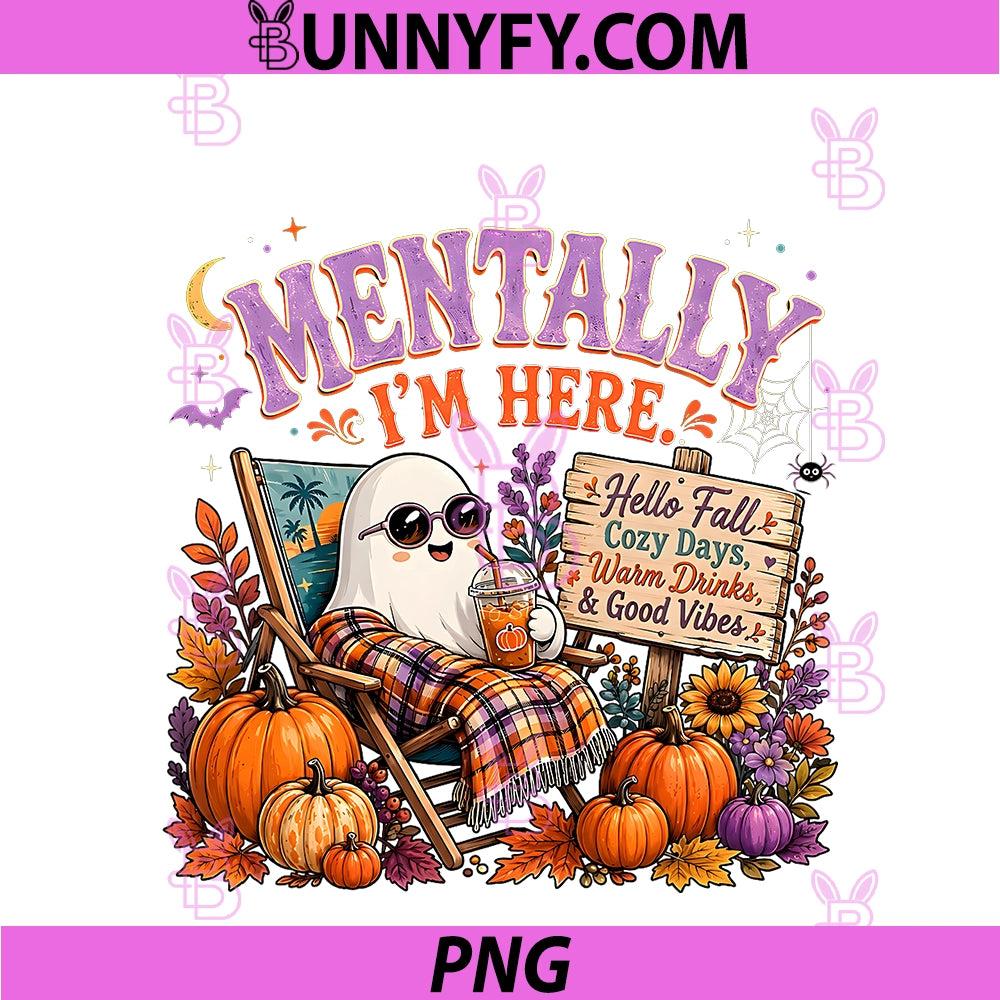 Funny Mentally I'm Here PNG, Autumn Ghost Pumpkin Season Graphic PNG