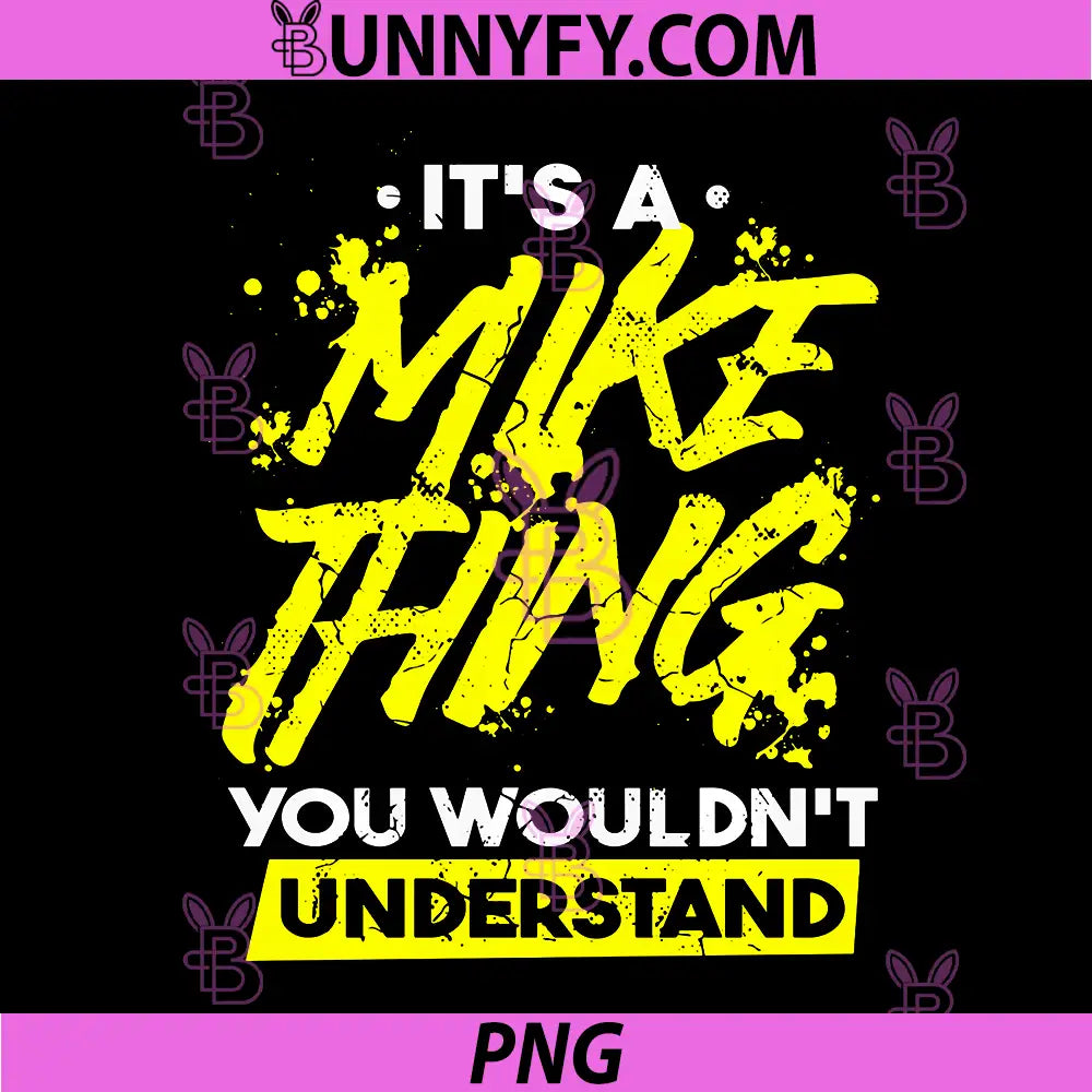 Funny Mike Saying PNG, Its A Mike Thing You Wouldnt Understand PNG